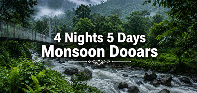 4 Nights 5 Days Monsoon Dooars