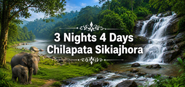 3 Nights 4 Days Chilapata Sikiajhora
