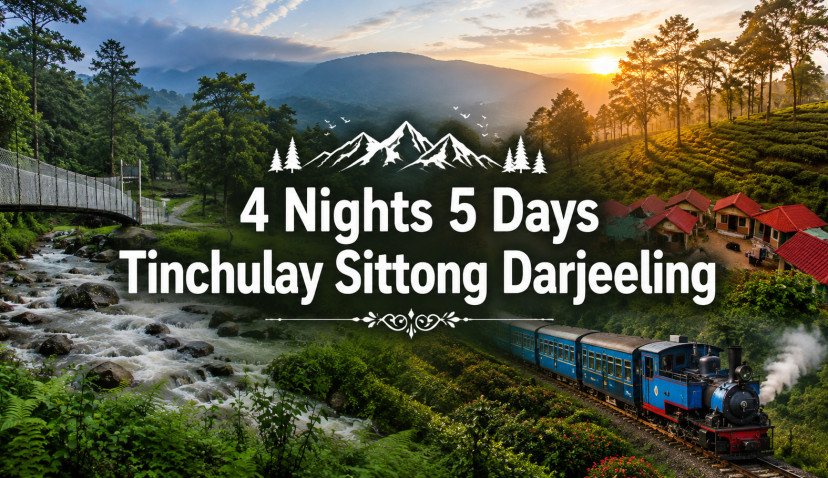4 Nights 5 Days Tinchulay Sittong Darjeeling